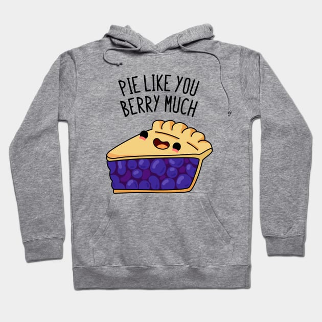 Pie Like You Berry Much Cute Berry Pie Pun Hoodie by punnybone